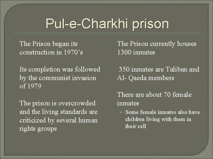 Pul-e-Charkhi prison The Prison began its construction in 1970’s The Prison currently houses 1300