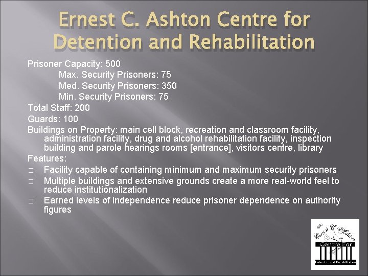 Ernest C. Ashton Centre for Detention and Rehabilitation Prisoner Capacity: 500 Max. Security Prisoners: