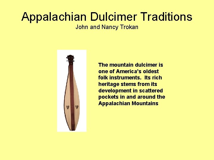 Appalachian Dulcimer Traditions John and Nancy Trokan The mountain dulcimer is one of America’s