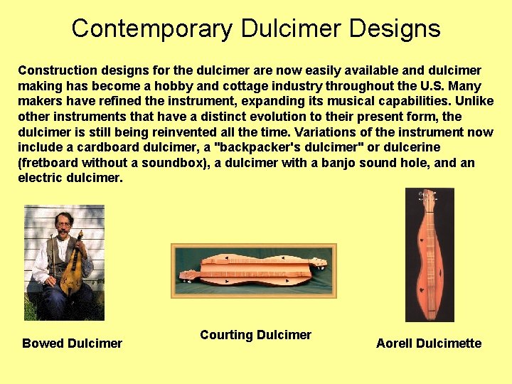 Contemporary Dulcimer Designs Construction designs for the dulcimer are now easily available and dulcimer