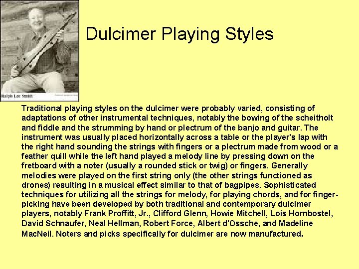 Dulcimer Playing Styles Traditional playing styles on the dulcimer were probably varied, consisting of