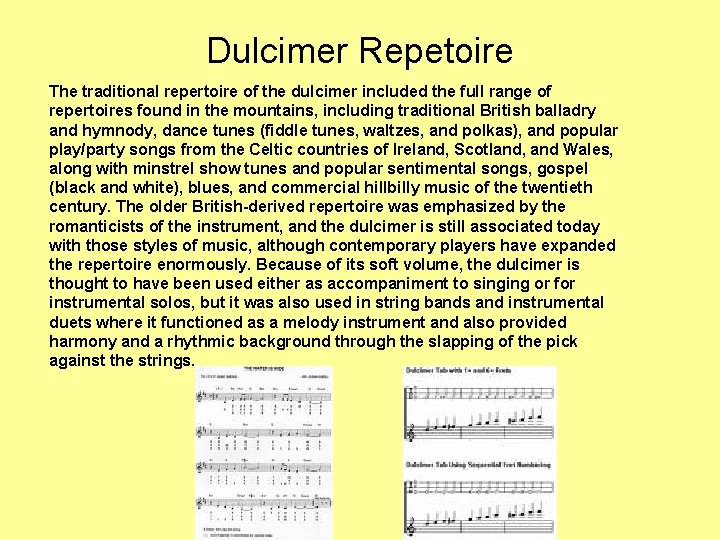 Dulcimer Repetoire The traditional repertoire of the dulcimer included the full range of repertoires