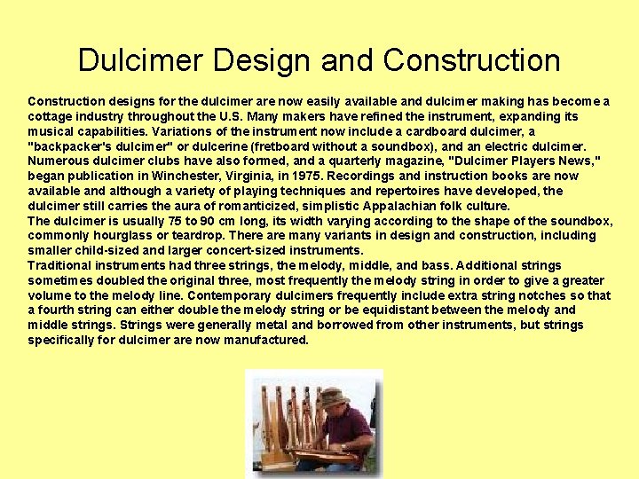 Dulcimer Design and Construction designs for the dulcimer are now easily available and dulcimer