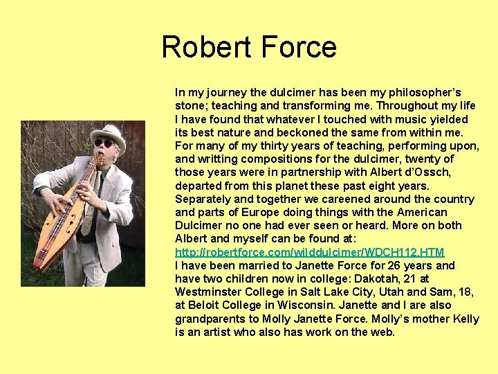 Robert Force In my journey the dulcimer has been my philosopher’s stone; teaching and
