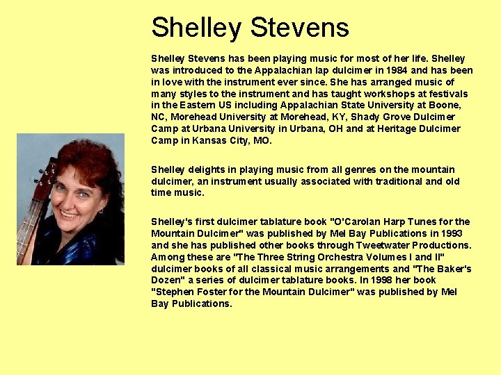 Shelley Stevens has been playing music for most of her life. Shelley was introduced