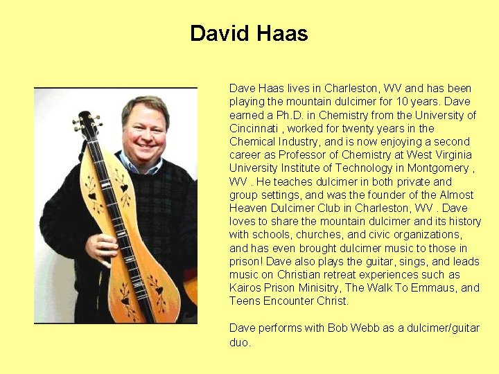 David Haas Dave Haas lives in Charleston, WV and has been playing the mountain