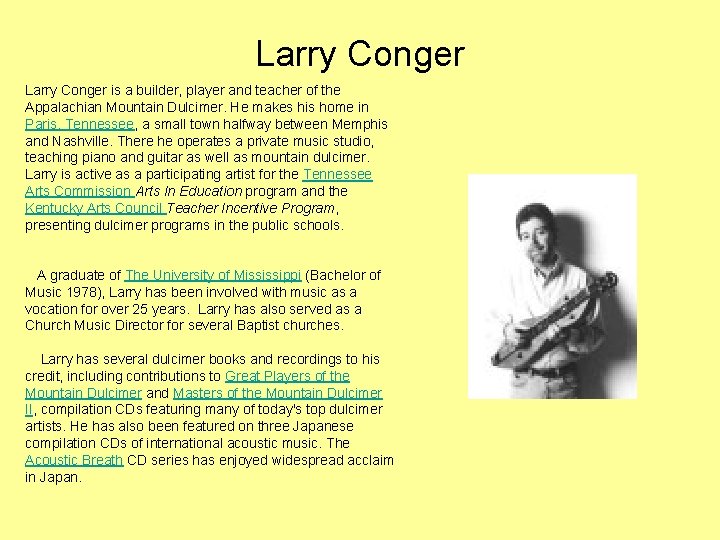 Larry Conger is a builder, player and teacher of the Appalachian Mountain Dulcimer. He