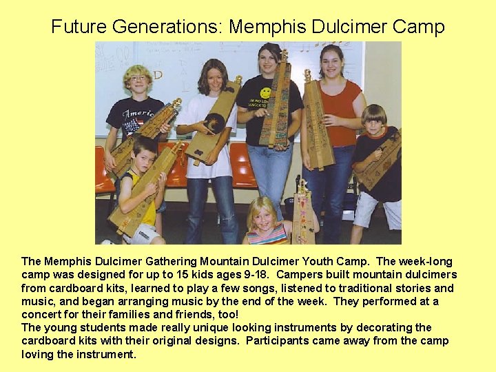 Future Generations: Memphis Dulcimer Camp The Memphis Dulcimer Gathering Mountain Dulcimer Youth Camp. The