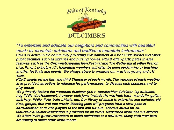 "To entertain and educate our neighbors and communities with beautiful music by mountain dulcimers
