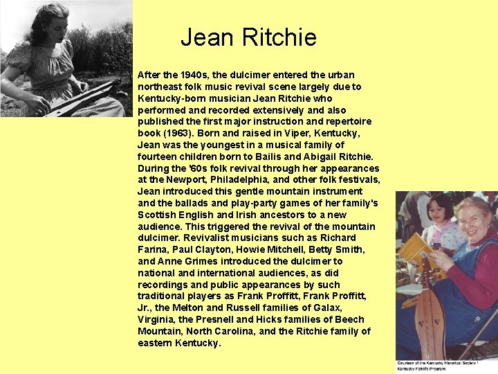 Jean Ritchie After the 1940 s, the dulcimer entered the urban northeast folk music