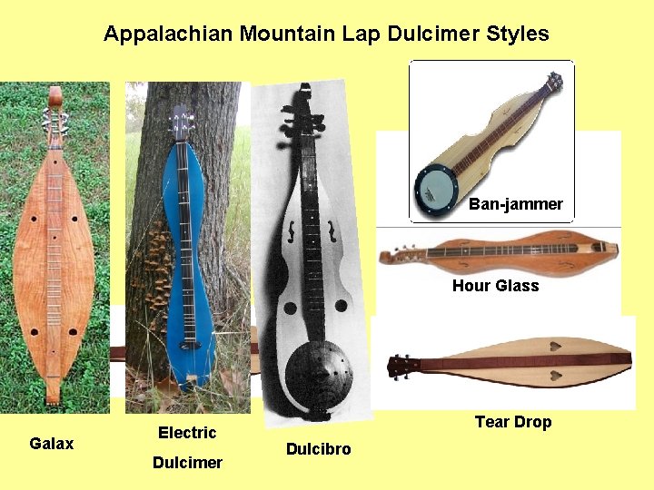 Appalachian Mountain Lap Dulcimer Styles Ban-jammer Hour Glass Galax Electric Dulcimer Tear Drop Dulcibro
