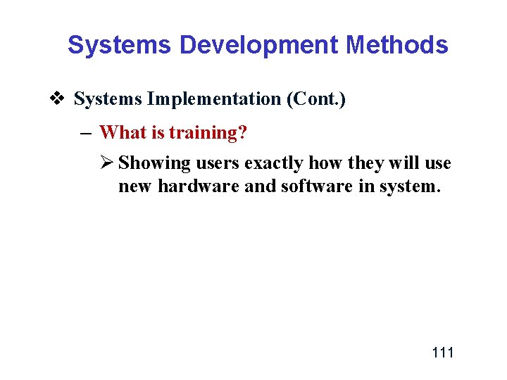 Systems Development Methods v Systems Implementation (Cont. ) – What is training? Ø Showing Systems Development Methods v Systems Implementation (Cont. ) – What is training? Ø Showing