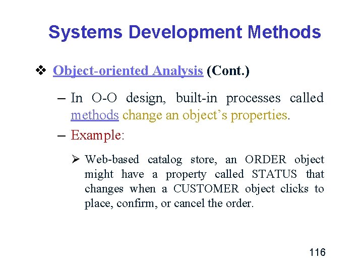 Systems Development Methods v Object-oriented Analysis (Cont. ) – In O-O design, built-in processes Systems Development Methods v Object-oriented Analysis (Cont. ) – In O-O design, built-in processes