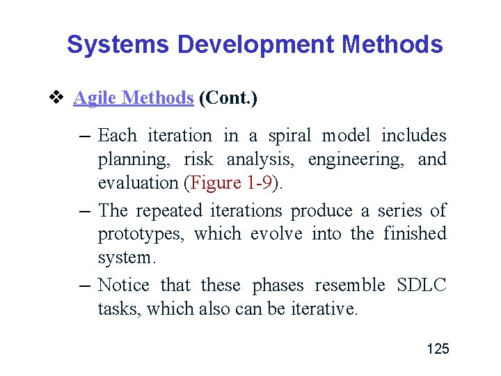 Systems Development Methods v Agile Methods (Cont. ) – Each iteration in a spiral Systems Development Methods v Agile Methods (Cont. ) – Each iteration in a spiral