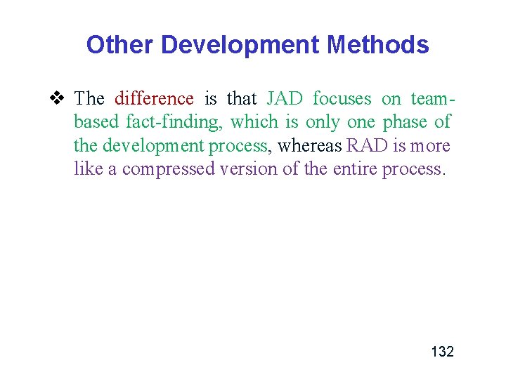 Other Development Methods v The difference is that JAD focuses on teambased fact-finding, which Other Development Methods v The difference is that JAD focuses on teambased fact-finding, which