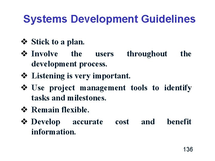 Systems Development Guidelines v Stick to a plan. v Involve the users throughout the Systems Development Guidelines v Stick to a plan. v Involve the users throughout the