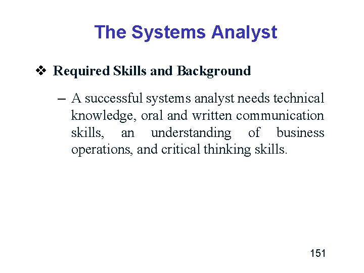 The Systems Analyst v Required Skills and Background – A successful systems analyst needs The Systems Analyst v Required Skills and Background – A successful systems analyst needs