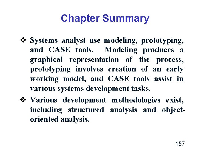 Chapter Summary v Systems analyst use modeling, prototyping, and CASE tools. Modeling produces a Chapter Summary v Systems analyst use modeling, prototyping, and CASE tools. Modeling produces a