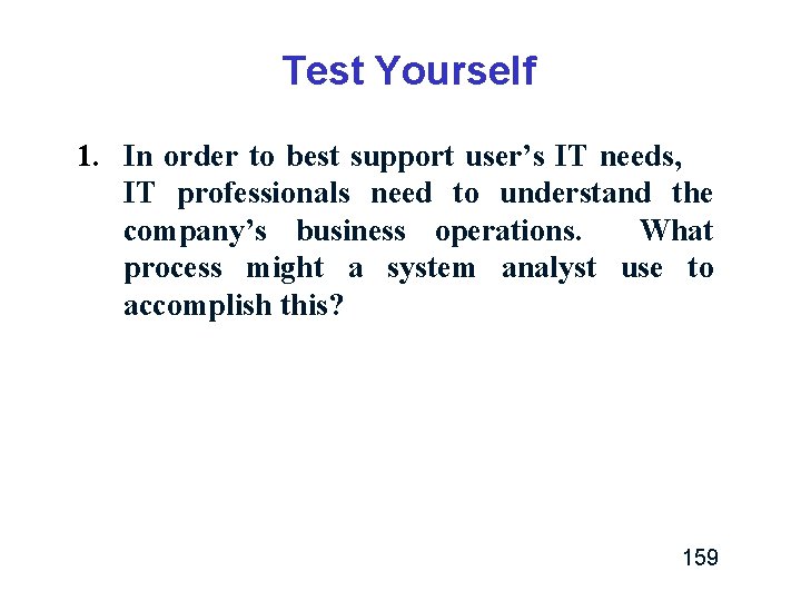 Test Yourself 1. In order to best support user’s IT needs, IT professionals need Test Yourself 1. In order to best support user’s IT needs, IT professionals need