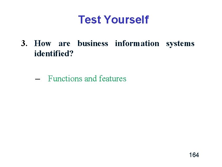 Test Yourself 3. How are business information systems identified? – Functions and features 164 Test Yourself 3. How are business information systems identified? – Functions and features 164