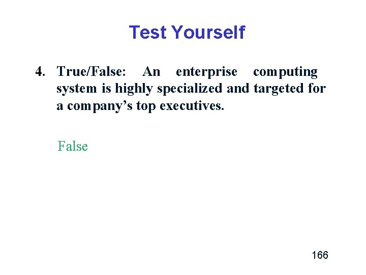 Test Yourself 4. True/False: An enterprise computing system is highly specialized and targeted for Test Yourself 4. True/False: An enterprise computing system is highly specialized and targeted for