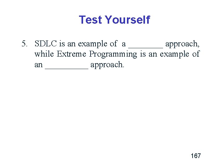 Test Yourself 5. SDLC is an example of a ____ approach, while Extreme Programming Test Yourself 5. SDLC is an example of a ____ approach, while Extreme Programming