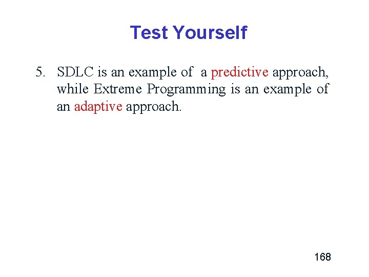 Test Yourself 5. SDLC is an example of a predictive approach, while Extreme Programming Test Yourself 5. SDLC is an example of a predictive approach, while Extreme Programming