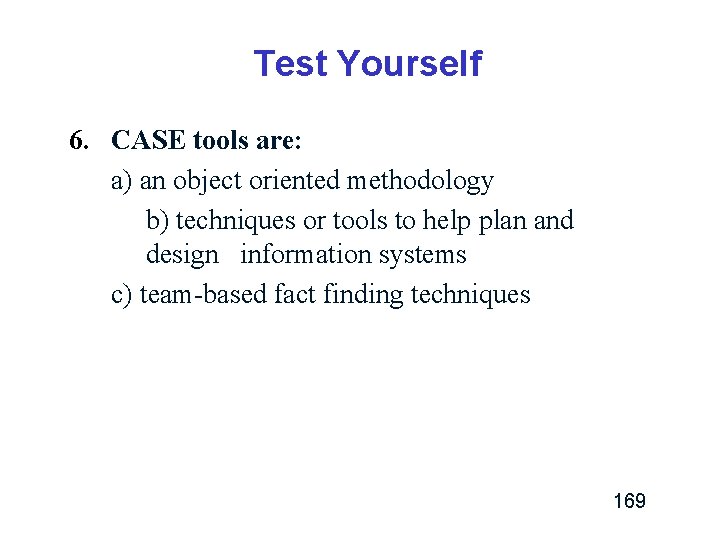 Test Yourself 6. CASE tools are: a) an object oriented methodology b) techniques or Test Yourself 6. CASE tools are: a) an object oriented methodology b) techniques or
