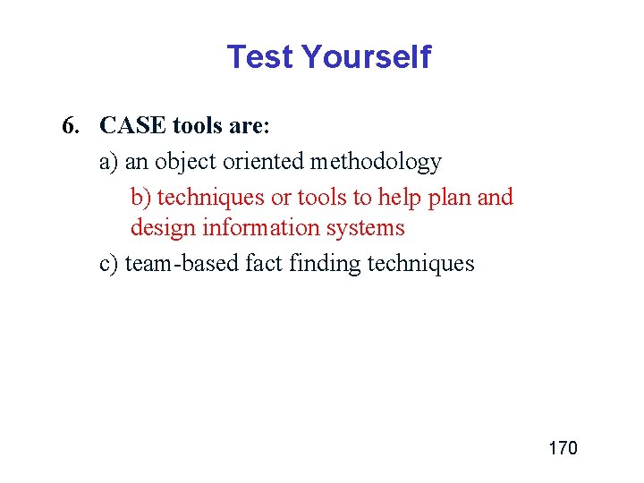 Test Yourself 6. CASE tools are: a) an object oriented methodology b) techniques or Test Yourself 6. CASE tools are: a) an object oriented methodology b) techniques or