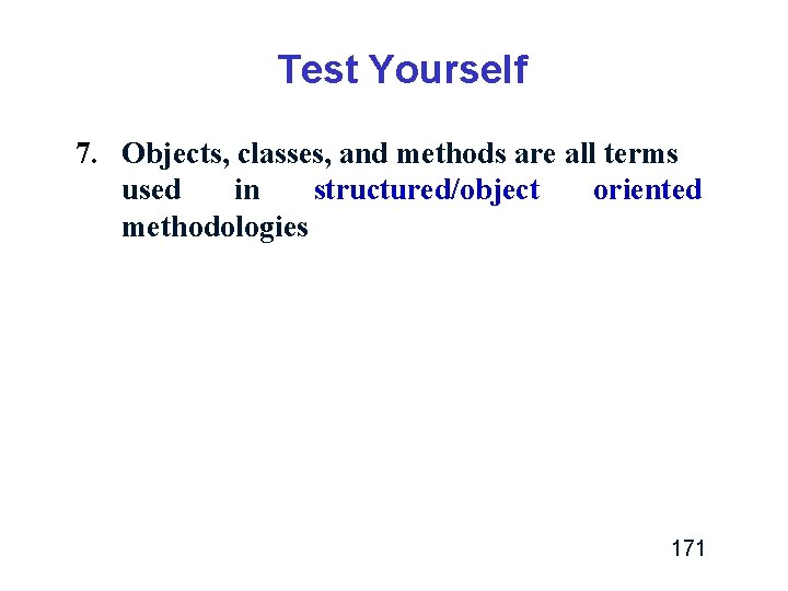 Test Yourself 7. Objects, classes, and methods are all terms used in structured/object oriented Test Yourself 7. Objects, classes, and methods are all terms used in structured/object oriented