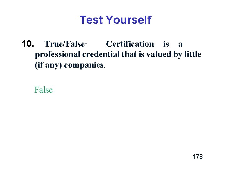Test Yourself 10. True/False: Certification is a professional credential that is valued by little Test Yourself 10. True/False: Certification is a professional credential that is valued by little