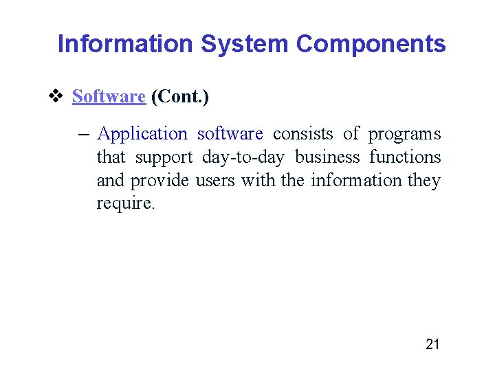 Information System Components v Software (Cont. ) – Application software consists of programs that Information System Components v Software (Cont. ) – Application software consists of programs that