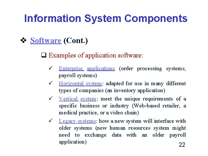 Information System Components v Software (Cont. ) q Examples of application software: ü Enterprise Information System Components v Software (Cont. ) q Examples of application software: ü Enterprise