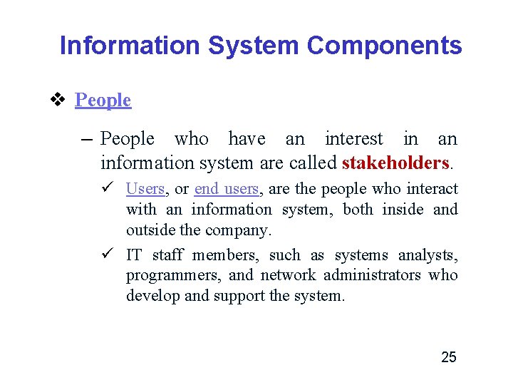 Information System Components v People – People who have an interest in an information Information System Components v People – People who have an interest in an information