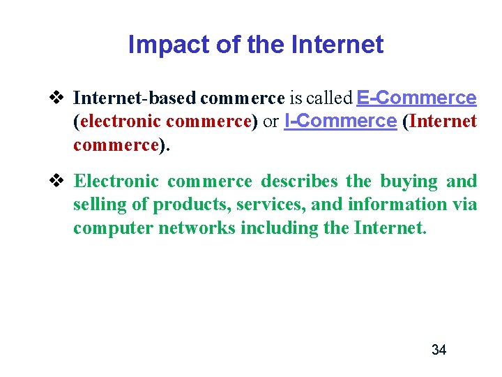Impact of the Internet v Internet-based commerce is called E-Commerce (electronic commerce) or I-Commerce Impact of the Internet v Internet-based commerce is called E-Commerce (electronic commerce) or I-Commerce
