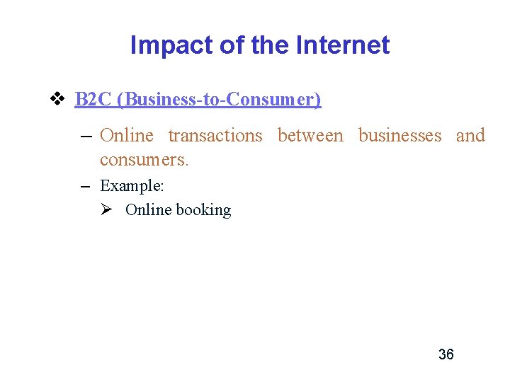 Impact of the Internet v B 2 C (Business-to-Consumer) – Online transactions between businesses Impact of the Internet v B 2 C (Business-to-Consumer) – Online transactions between businesses