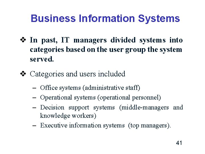 Business Information Systems v In past, IT managers divided systems into categories based on Business Information Systems v In past, IT managers divided systems into categories based on