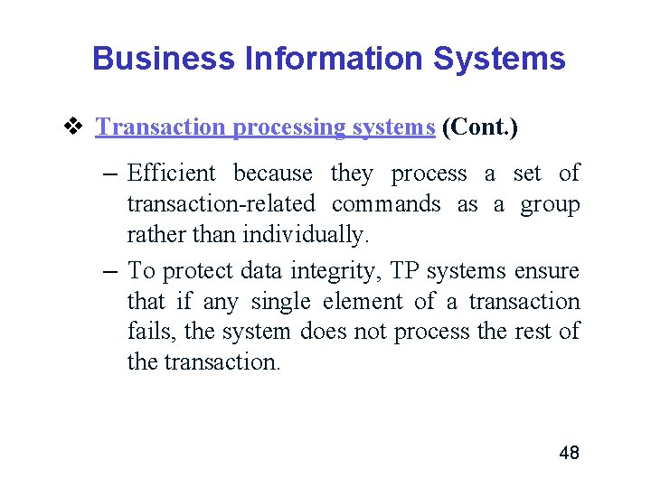 Business Information Systems v Transaction processing systems (Cont. ) – Efficient because they process Business Information Systems v Transaction processing systems (Cont. ) – Efficient because they process