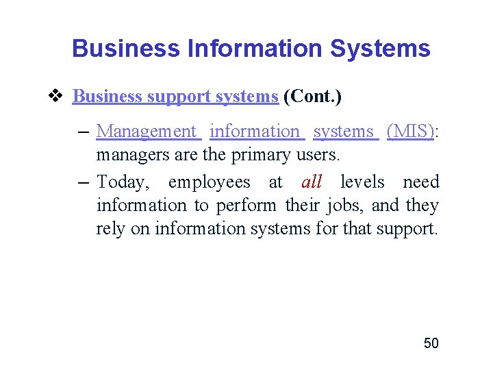 Business Information Systems v Business support systems (Cont. ) – Management information systems (MIS): Business Information Systems v Business support systems (Cont. ) – Management information systems (MIS):