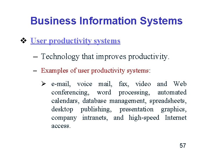 Business Information Systems v User productivity systems – Technology that improves productivity. – Examples Business Information Systems v User productivity systems – Technology that improves productivity. – Examples