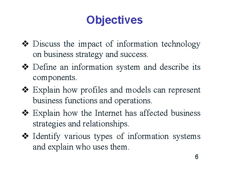 Objectives v Discuss the impact of information technology on business strategy and success. v Objectives v Discuss the impact of information technology on business strategy and success. v