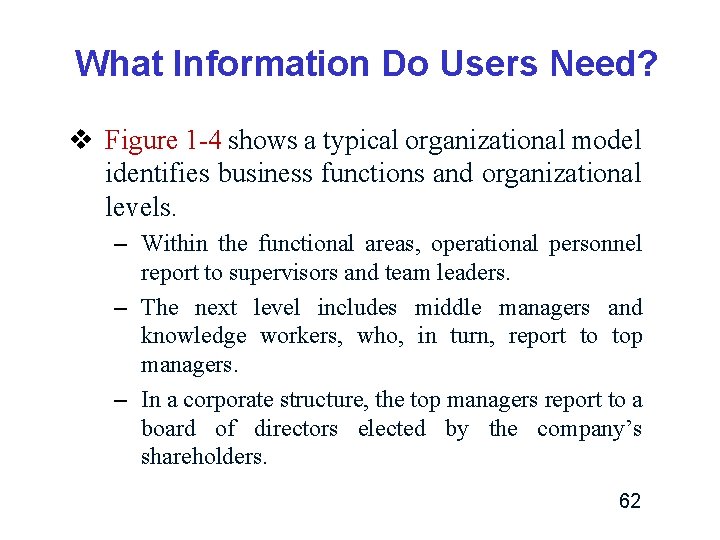 What Information Do Users Need? v Figure 1 -4 shows a typical organizational model What Information Do Users Need? v Figure 1 -4 shows a typical organizational model