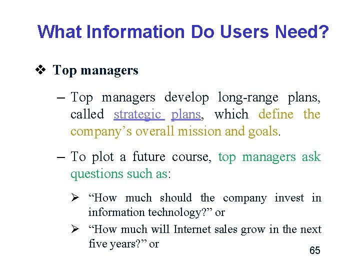 What Information Do Users Need? v Top managers – Top managers develop long-range plans, What Information Do Users Need? v Top managers – Top managers develop long-range plans,