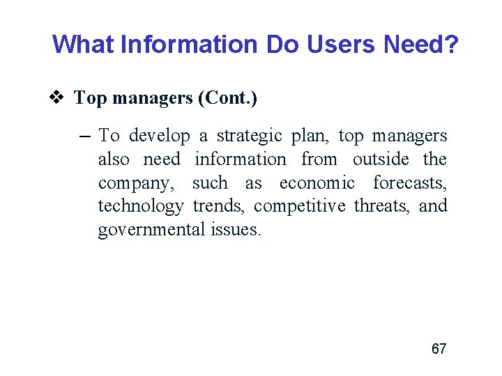 What Information Do Users Need? v Top managers (Cont. ) – To develop a What Information Do Users Need? v Top managers (Cont. ) – To develop a