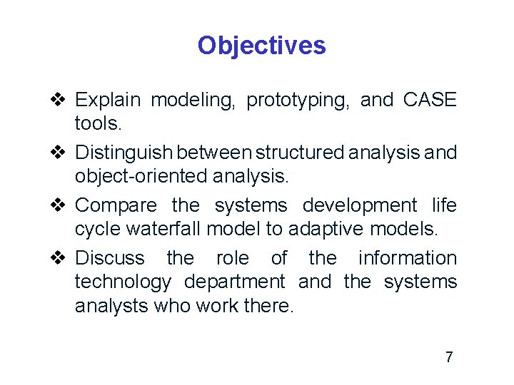 Objectives v Explain modeling, prototyping, and CASE tools. v Distinguish between structured analysis and Objectives v Explain modeling, prototyping, and CASE tools. v Distinguish between structured analysis and