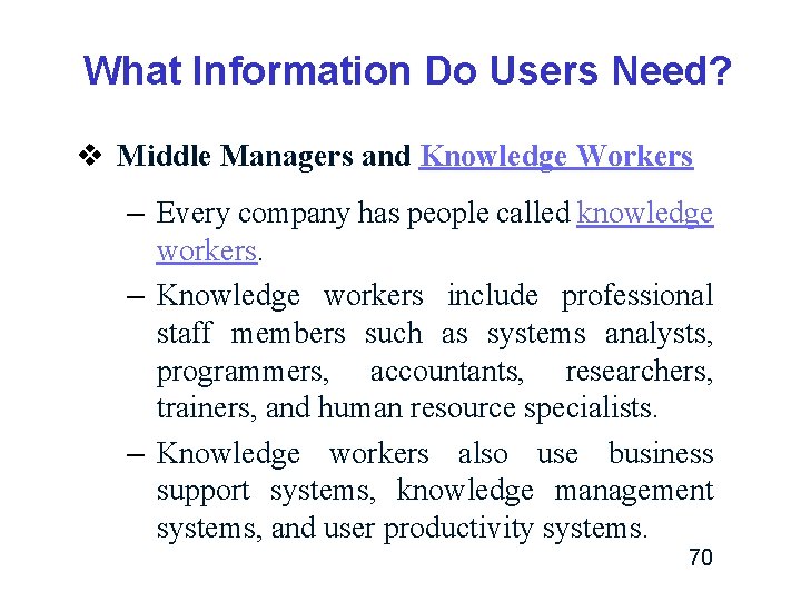 What Information Do Users Need? v Middle Managers and Knowledge Workers – Every company What Information Do Users Need? v Middle Managers and Knowledge Workers – Every company