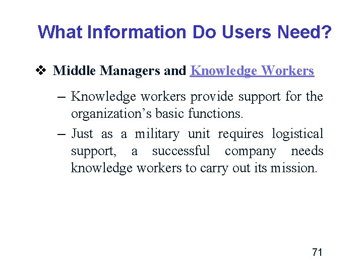 What Information Do Users Need? v Middle Managers and Knowledge Workers – Knowledge workers What Information Do Users Need? v Middle Managers and Knowledge Workers – Knowledge workers