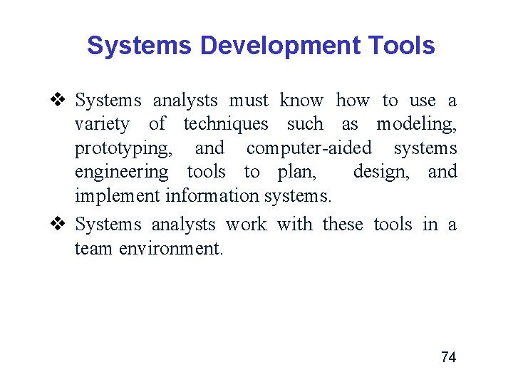 Systems Development Tools v Systems analysts must know how to use a variety of Systems Development Tools v Systems analysts must know how to use a variety of