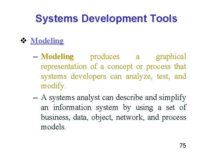 Systems Development Tools v Modeling – Modeling produces a graphical representation of a concept Systems Development Tools v Modeling – Modeling produces a graphical representation of a concept