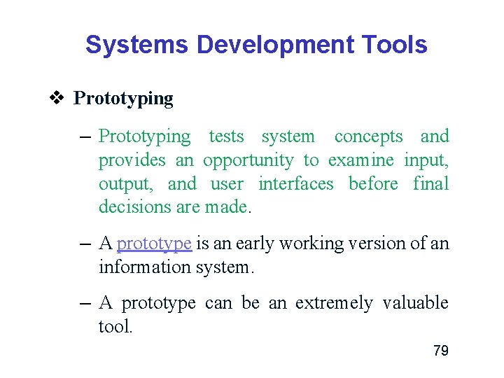 Systems Development Tools v Prototyping – Prototyping tests system concepts and provides an opportunity Systems Development Tools v Prototyping – Prototyping tests system concepts and provides an opportunity